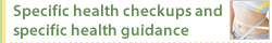 Specific health checkups and specific health guidance
